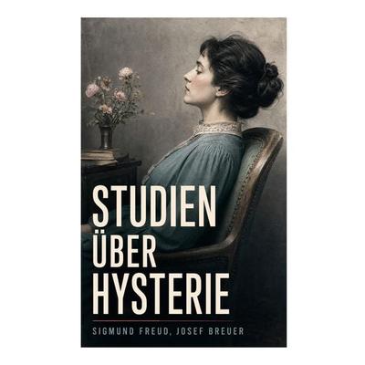 Studien über Hysterie, Taschenbuch von Sigmund Freud,Josef Breuer, E-artnow, 978-80-273-7604-9