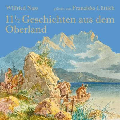 11 1/2 Geschichten aus dem Oberland - Wilfried Nass, Audio, 4071498885154