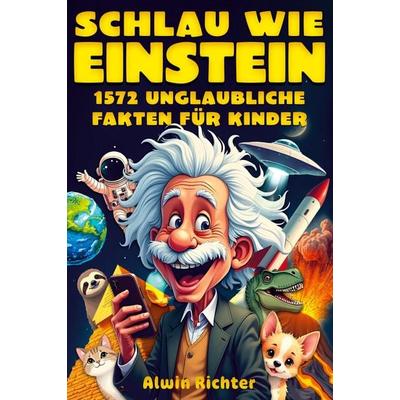 Schlau wie Einstein, Taschenbuch von Alwin Richter, Pisionary Verlag, 978-3-9826827-2-3