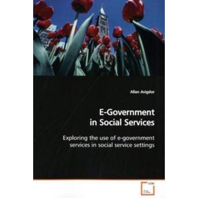 Avigdor, A: E-Government in Social Services, Taschenbuch von Allan Avigdor, VDM, 978-3-639-08647-8