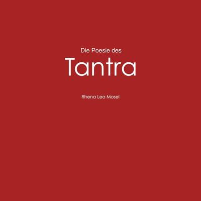 Die Poesie des Tantra, Taschenbuch von Rhena Lea Mosel, Tredition, 978-3-7497-2579-3