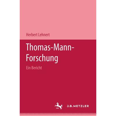 Thomas-Mann-Forschung, Gebundene Ausgabe von Herbert Lehnert, J.B. Metzler, Part of Springer Nature - Springer-Verlag GmbH, 978-3-476-98874-4