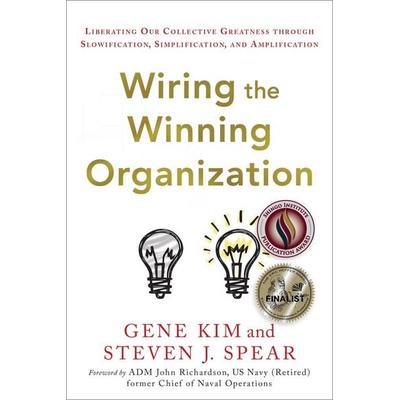 Wiring the Winning Organization, Gebundene Ausgabe von Gene Kim,Steven J. Spear, It Revolution, 978-1-950508-42-6