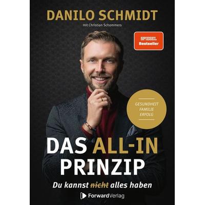 Das All-In Prinzip, Gebundene Ausgabe von Danilo Schmidt,Christian Schommers, ForwardVerlag