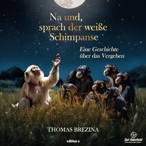 Thomas Brezina - Na und, sprach der weiße Schimpanse: Eine Geschichte über das Vergeben - Preis vom 30.09.2026 09:01:18 h