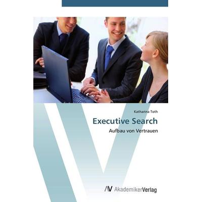 Executive Search, Taschenbuch von Katharina Toth, AV Akademikerverlag, 978-3-639-40765-5