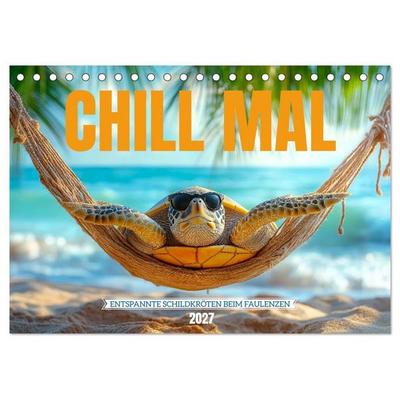 CHILL MAL - Entspannte Schildkröten beim Faulenzen (Tischkalender 2027 DIN A5 quer), CALVENDO Monatskalender