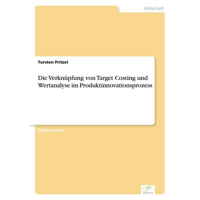 Die Verknüpfung von Target Costing und Wertanalyse im Produktinnovationsprozess, Taschenbuch von Torsten Pritzel, GRIN, 978-3-8386-6121-6