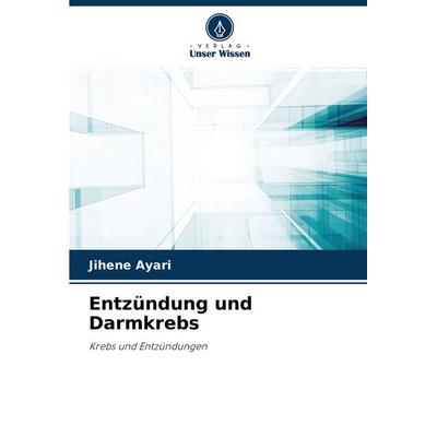 Entzündung und Darmkrebs, Taschenbuch von Jihene Ayari, Verlag Unser Wissen, 978-620-4-39261-5