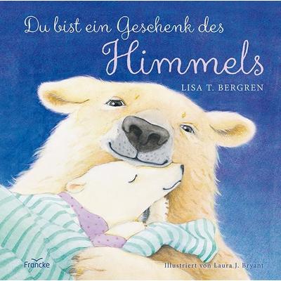 Du bist ein Geschenk des Himmels, Gebundene Ausgabe von Lisa T. Bergren, Francke-Buch