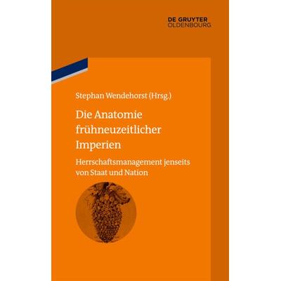 Die Anatomie frühneuzeitlicher Imperien, Gebundene Ausgabe von , De Gruyter Oldenbourg, 978-3-486-57911-6