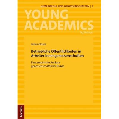 Betriebliche Öffentlichkeiten in Arbeiter:innengenossenschaften, Taschenbuch von Julius Glaser, Tectum Wissenschaftsverlag, 978-3-689-00709-6