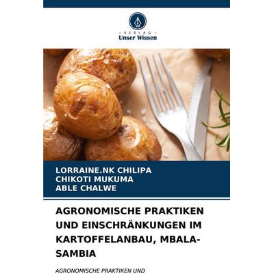 Agronomische Praktiken und Einschränkungen im Kartoffelanbau, Mbala-Sambia, Taschenbuch von Lorraine. Nk Chilipa,Chikoti Mukuma,Able Chalwe, Verlag
