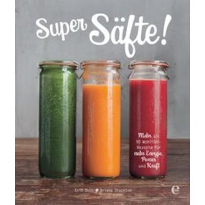 Super Säfte!, Gebundene Ausgabe von Erin Quon,Briana Stockton, Edel Books - Ein Verlag der Edel Germany GmbH