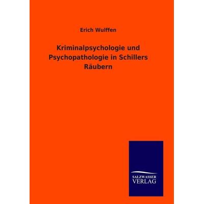 Kriminalpsychologie und Psychopathologie in Schillers Räubern, Gebundene Ausgabe von Erich Wulffen, Salzwasser, 978-3-8460-0678-8