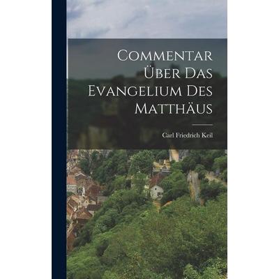 Commentar Über Das Evangelium Des Matthäus, Gebundene Ausgabe von Carl Friedrich Keil, Legare Street Press, 978-1-01-715664-5