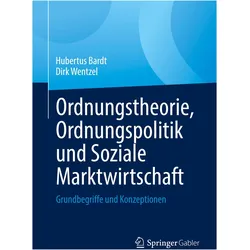 Ordnungstheorie, Ordnungspolitik und Soziale Marktwirtschaft, Fachbücher von Hubertus Bardt, Dirk Wentzel