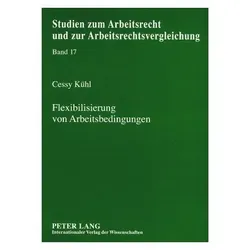 Flexibilisierung von Arbeitsbedingungen, Fachbücher von Cessy Kühl
