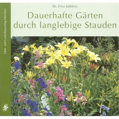 Dauerhafte Gärten durch langlebige Stauden, Taschenbuch von Fritz Köhlein, Obst- und Gartenbauverlag des Bayerischen Landesverbandes für Gartenbau und