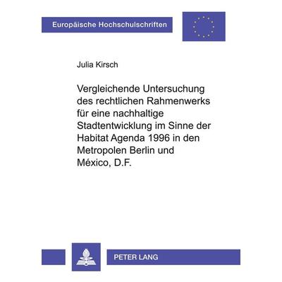 Vergleichende Untersuchung des rechtlichen Rahmenwerks für eine nachhaltige Stadtentwicklung im Sinne der Habitat Agenda 1996 in den Metropolen Berlin