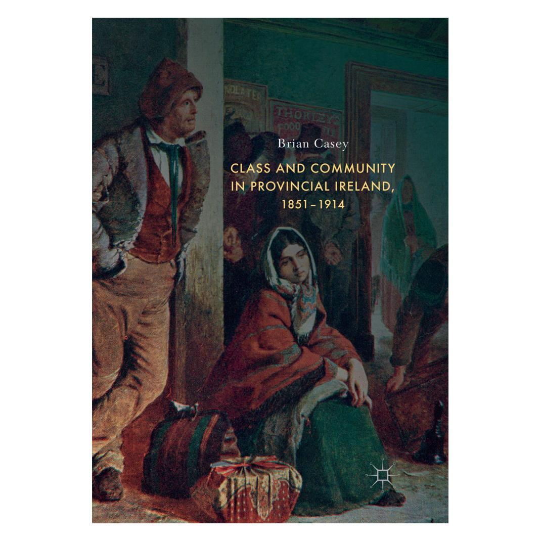 Springer Class and Community in Provincial Ireland, 1851-1914 (Englisch, Softcover, Brian Casey) (56068996)