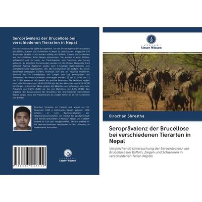 Seroprävalenz der Brucellose bei verschiedenen Tierarten in Nepal, Taschenbuch von Birochan Shrestha, Verlag Unser Wissen, 978-620-3-04750-9