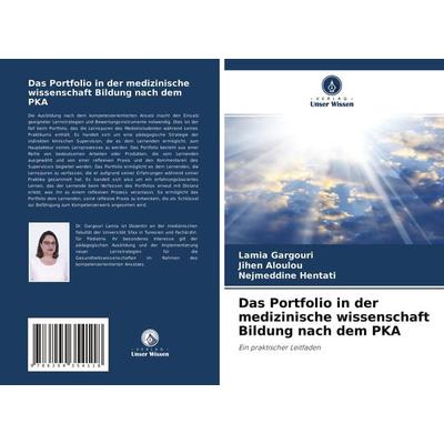 Das Portfolio in der medizinische wissenschaft Bildung nach dem PKA, Taschenbuch von Lamia Gargouri,Jihen Aloulou,Nejmeddine Hentati, Verlag Unser
