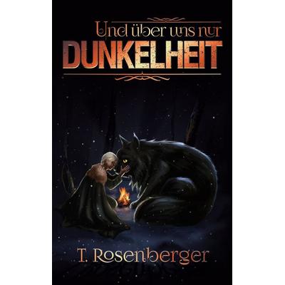 Und über uns nur Dunkelheit, Taschenbuch von Tobias Rosenberger, BoD – Books on Demand, 978-3-695-16220-8
