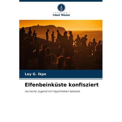 Elfenbeinküste konfisziert, Taschenbuch von Ley G. Ikpo, Verlag Unser Wissen, 978-620-8-17656-3