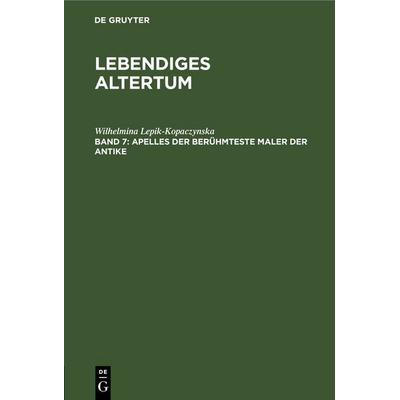 Apelles der berühmteste Maler der Antike, Gebundene Ausgabe von Wilhelmina Lepik-Kopaczynska, De Gruyter, 978-3-11-255877-5
