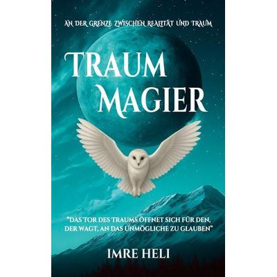 Traummagier, Taschenbuch von Imre Heli, BoD – Books on Demand, 978-3-695-70825-3