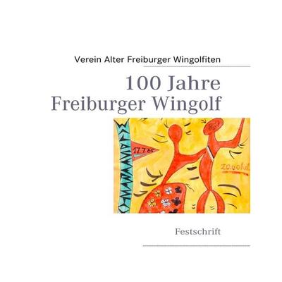 100 Jahre Freiburger Wingolf, Gebundene Ausgabe von , BoD – Books on Demand, 978-3-8423-3418-2