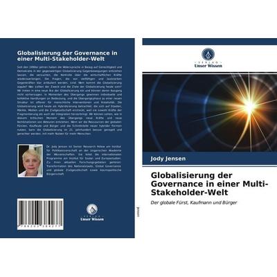 Globalisierung der Governance in einer Multi-Stakeholder-Welt, Taschenbuch von Jody Jensen, Verlag Unser Wissen, 978-620-3-38427-7