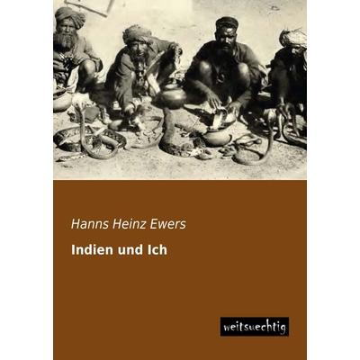 Indien und Ich, Taschenbuch von Hanns Heinz Ewers, Weitsuechtig, 978-3-95656-174-0