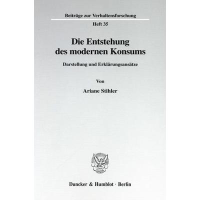 Die Entstehung des modernen Konsums., Taschenbuch von Ariane Stihler, Duncker & Humblot, 978-3-428-09072-3