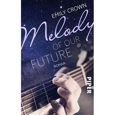 Melody of our future, Taschenbuch von Emily Crown, Piper Taschenbuch, 978-3-492-50246-7