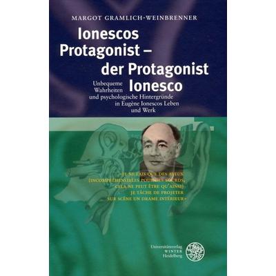 Ionescos Protagonist - der Protagonist Ionesco, Gebundene Ausgabe von Margot Gramlich-Weinbrenner, Universitätsverlag Winter GmbH Heidelberg,