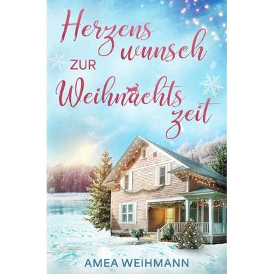 Im malerischen Städtchen mit nostalgischem Flair / Herzenswunsch zur Weihnachtszeit, Taschenbuch von Amea Weihmann, Epubli, 978-3-8187-0823-8