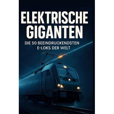Elektrische Giganten, Gebundene Ausgabe von Max Maier, BoD - Books on Demand, 978-3-695-37035-1