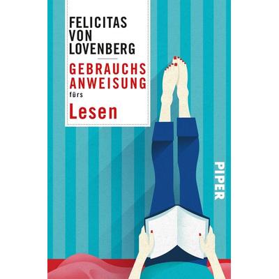 Gebrauchsanweisung fürs Lesen, Gebundene Ausgabe von Felicitas Lovenberg, Piper