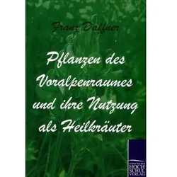 Pflanzen des Voralpenraumes und ihre Nutzung als Heilkräuter, Ratgeber von Franz Daffner