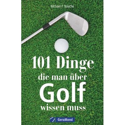 101 Dinge, die man über Golf wissen muss, Taschenbuch von Michael F. Basche, Geramond, 978-3-96453-058-5