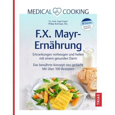 Medical Cooking: F.X. Mayr-Ernährung, Gebundene Ausgabe von Sepp Fegerl,Philipp Buttinger, TRIAS, 978-3-432-11846-8