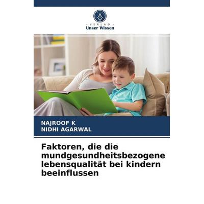 Faktoren, die die mundgesundheitsbezogene lebensqualität bei kindern beeinflussen, Taschenbuch von Najroof K.,Nidhi Agarwal, Verlag Unser Wissen,
