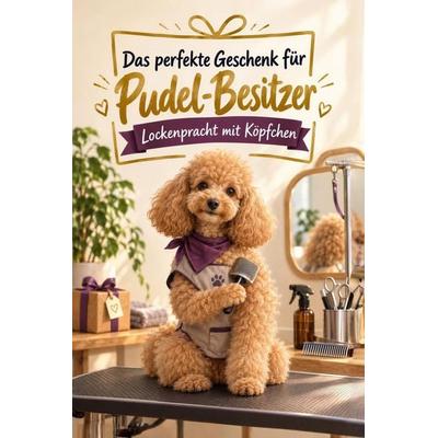 Das perfekte Geschenk für Pudelbesitzer, Taschenbuch von Lily Peters, Tiptop, 978-3-696-13201-9