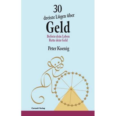30 dreiste Lügen über Geld, Taschenbuch von Peter Koenig, Conzett Verlag, 978-3-03760-058-0