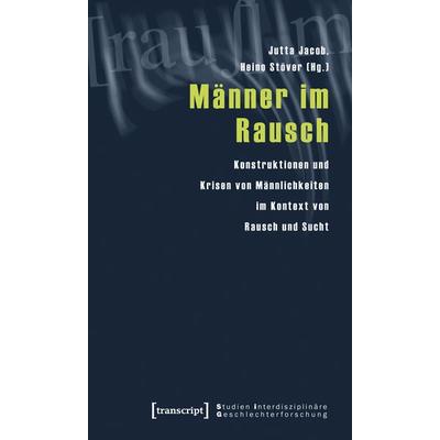 Männer im Rausch, Taschenbuch von Jutta Jacob,Heino Stöver, Transcript, 978-3-89942-933-6