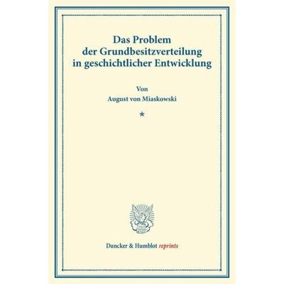 Das Problem der Grundbesitzverteilung in geschichtlicher Entwicklung., Taschenbuch von August Miaskowski, Duncker & Humblot, 978-3-428-16662-6