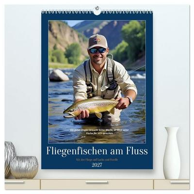 Fliegenfischen am Fluss (hochwertiger Premium Wandkalender 2027 DIN A2 hoch), Kunstdruck in Hochglanz