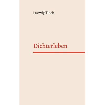 Dichter Leben, Taschenbuch von Ludwig Tieck, BoD – Books on Demand, 978-3-7568-2964-4
